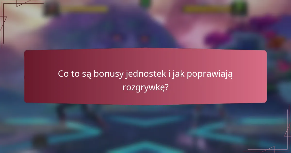 Co to są bonusy jednostek i jak poprawiają rozgrywkę?