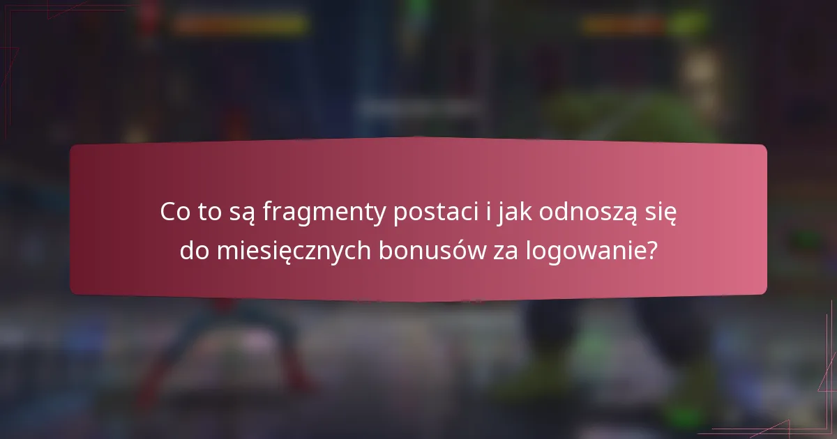 Co to są fragmenty postaci i jak odnoszą się do miesięcznych bonusów za logowanie?