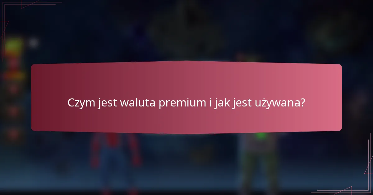Czym jest waluta premium i jak jest używana?