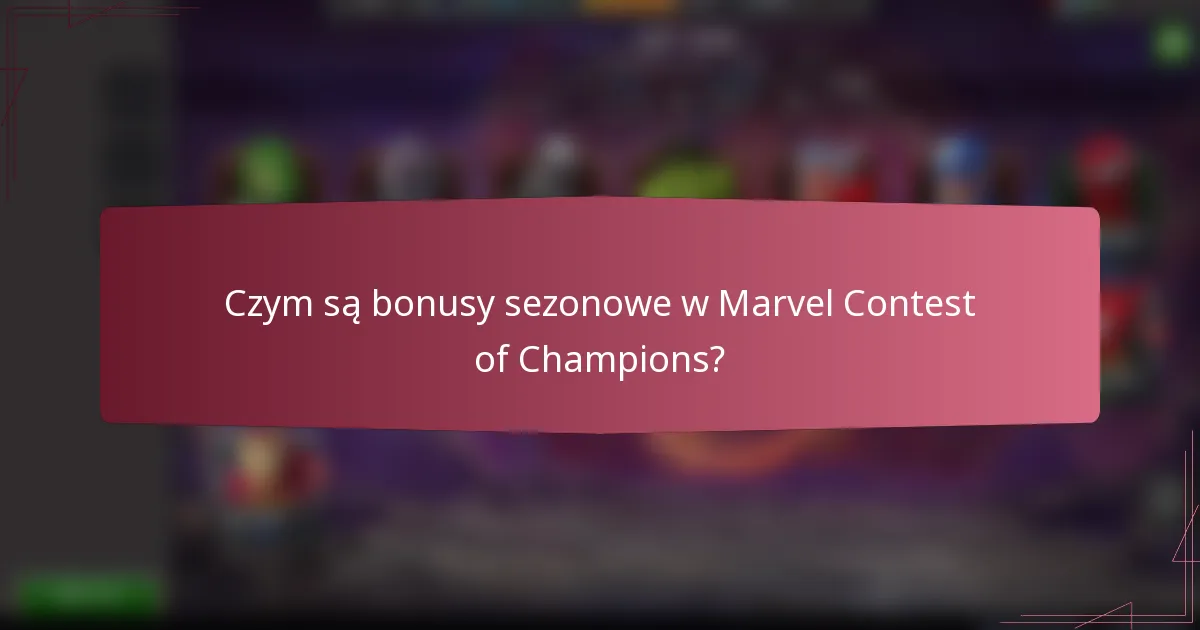 Czym są bonusy sezonowe w Marvel Contest of Champions?