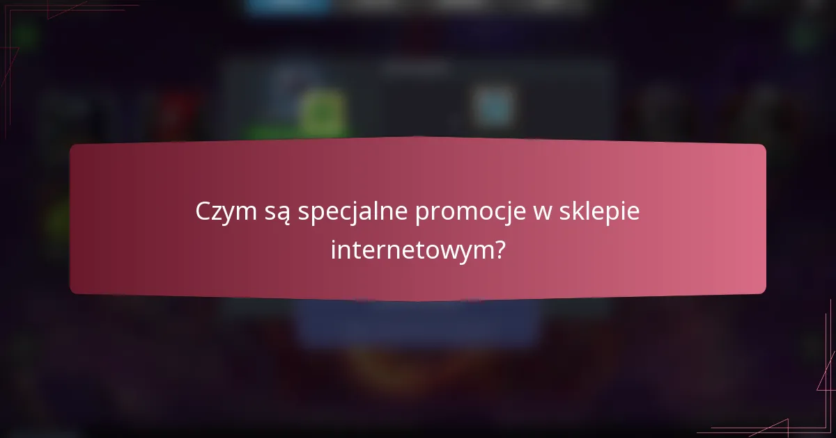 Czym są specjalne promocje w sklepie internetowym?