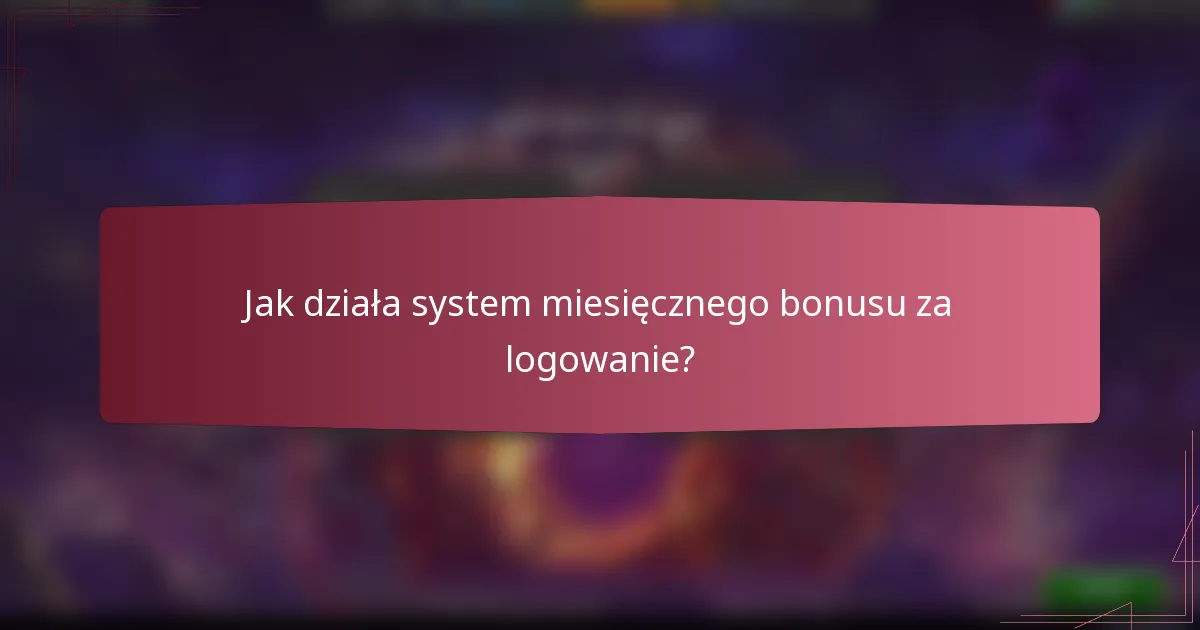 Jak działa system miesięcznego bonusu za logowanie?
