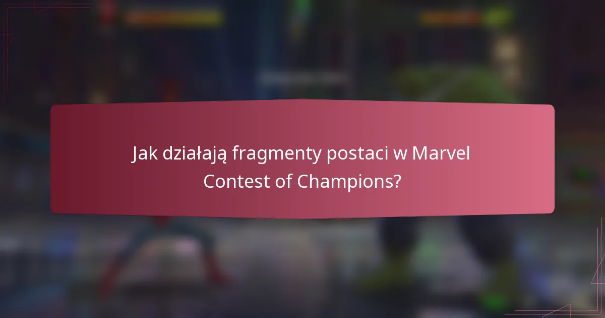 Jak działają fragmenty postaci w Marvel Contest of Champions?