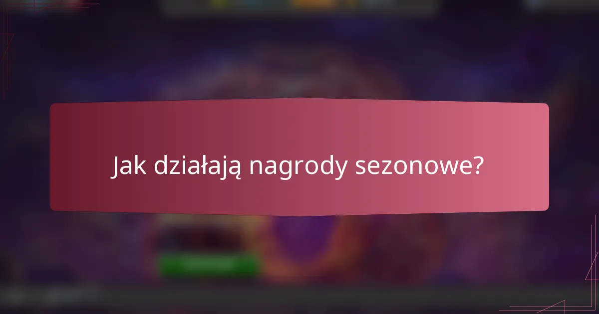 Jak działają nagrody sezonowe?