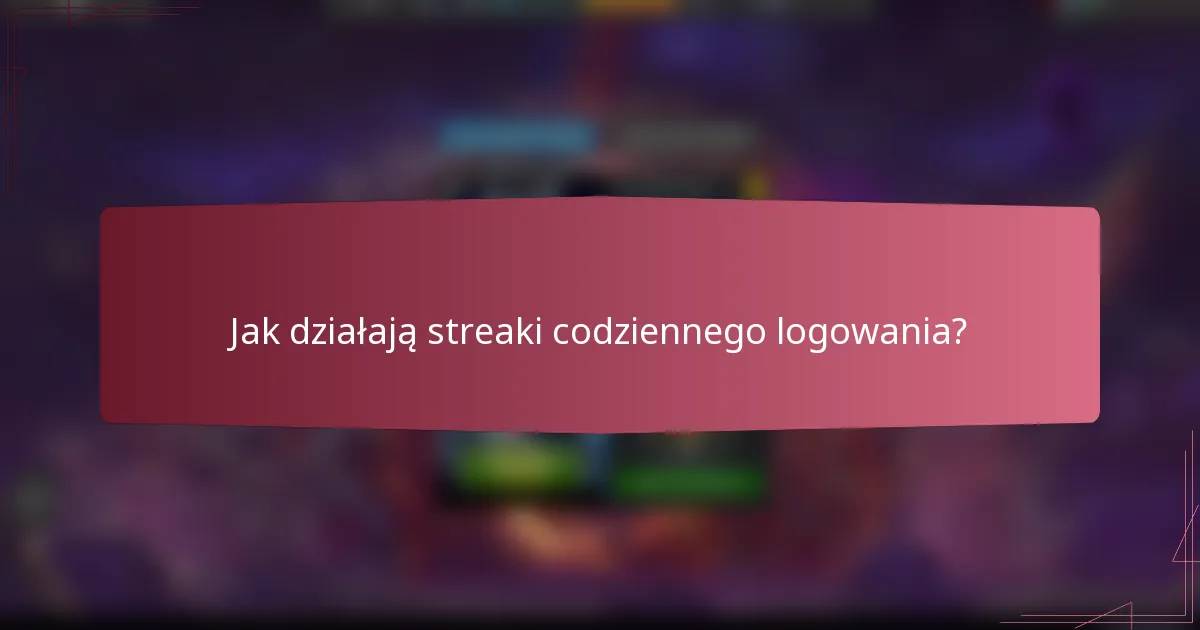 Jak działają streaki codziennego logowania?