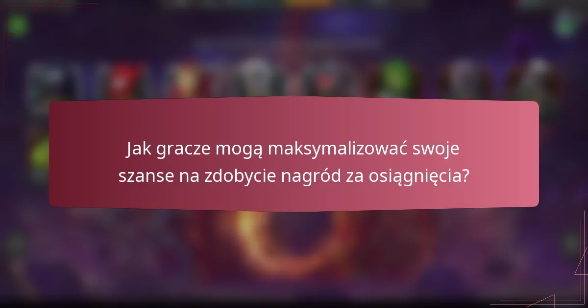 Jak gracze mogą maksymalizować swoje szanse na zdobycie nagród za osiągnięcia?