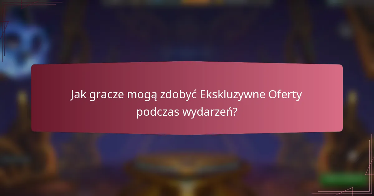Jak gracze mogą zdobyć Ekskluzywne Oferty podczas wydarzeń?