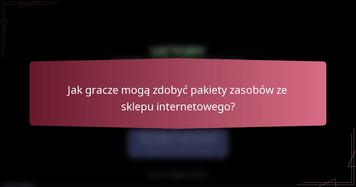 Jak gracze mogą zdobyć pakiety zasobów ze sklepu internetowego?