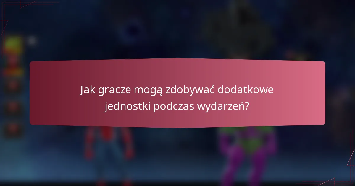 Jak gracze mogą zdobywać dodatkowe jednostki podczas wydarzeń?