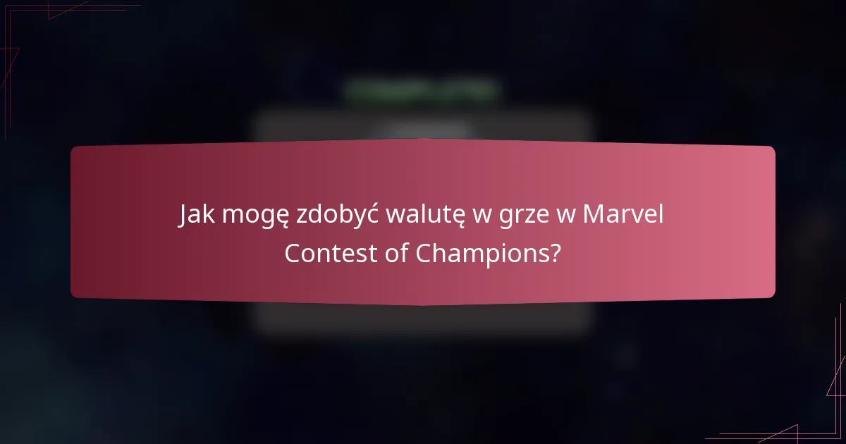 Jak mogę zdobyć walutę w grze w Marvel Contest of Champions?