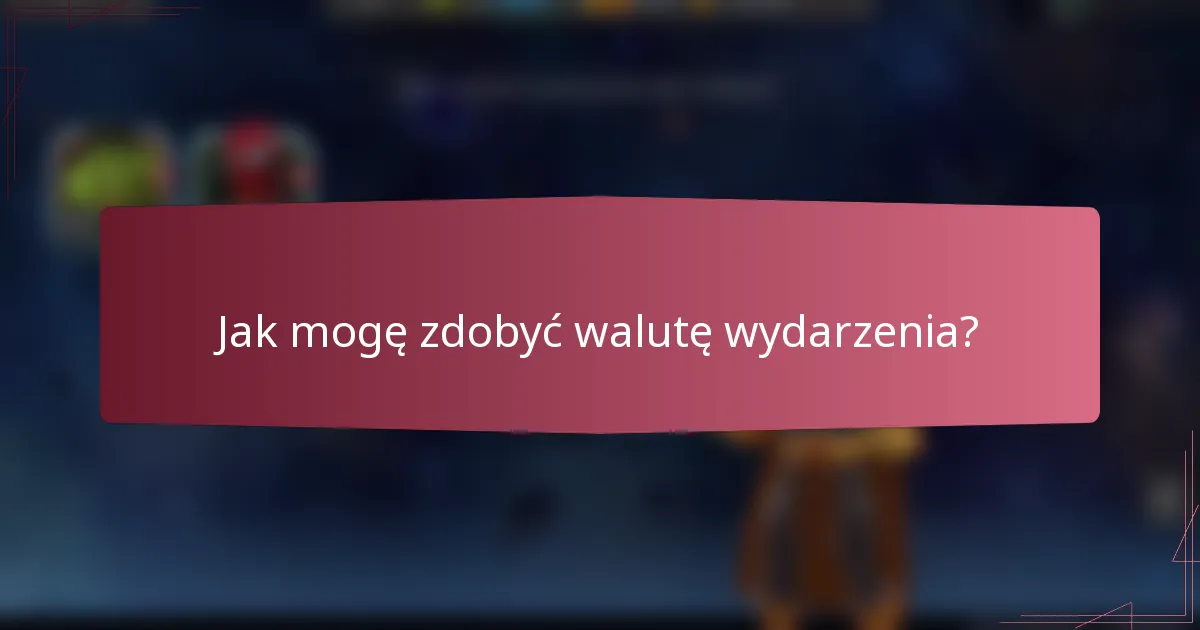 Jak mogę zdobyć walutę wydarzenia?