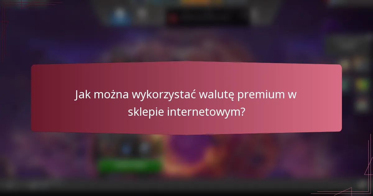 Jak można wykorzystać walutę premium w sklepie internetowym?