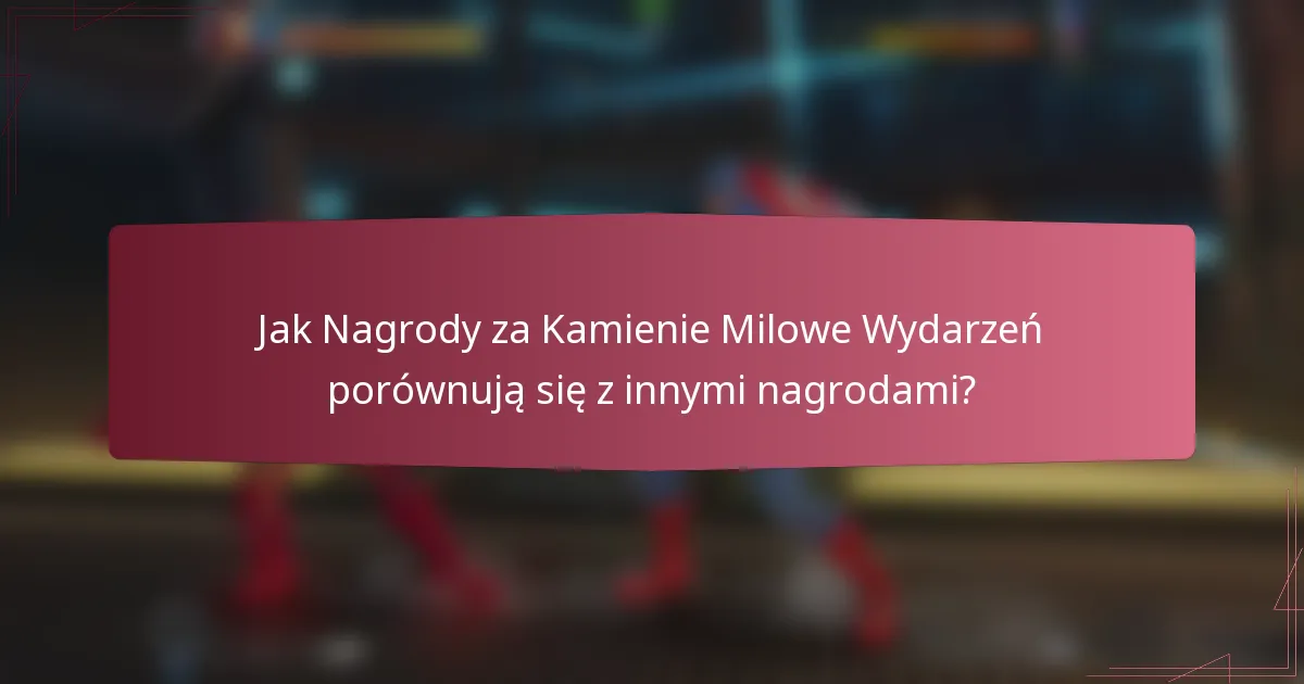 Jak Nagrody za Kamienie Milowe Wydarzeń porównują się z innymi nagrodami?
