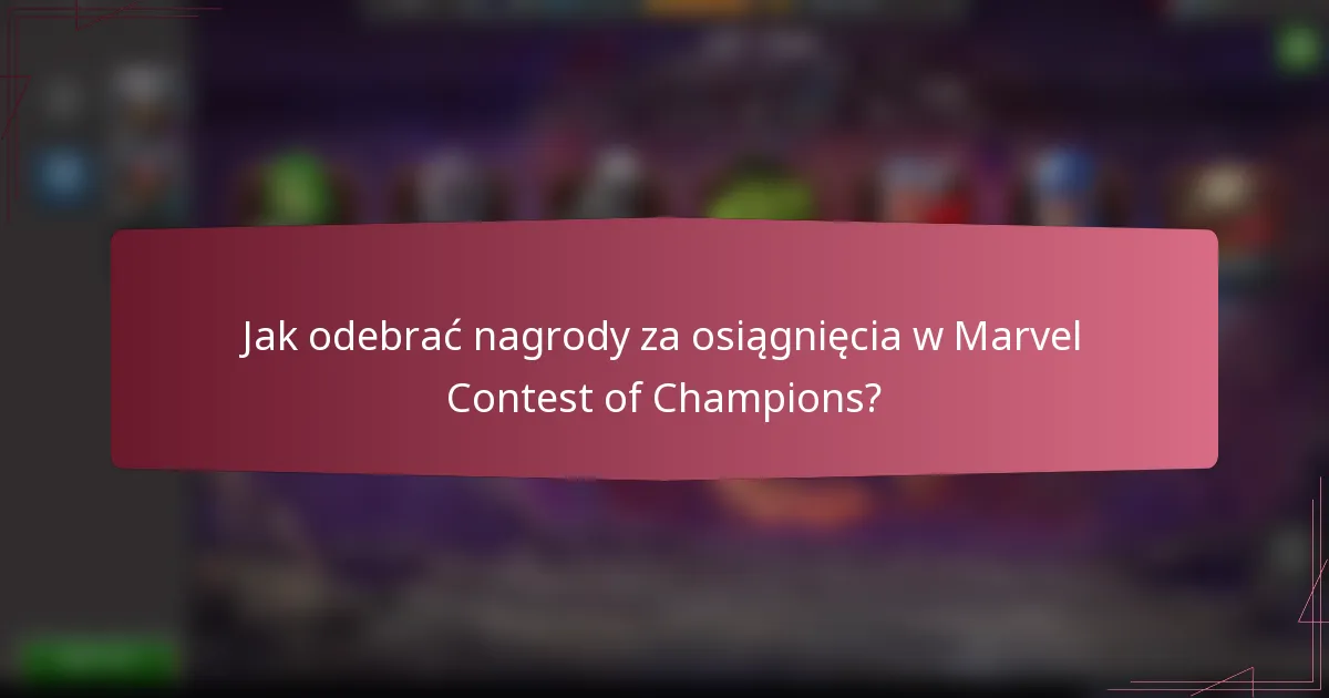 Jak odebrać nagrody za osiągnięcia w Marvel Contest of Champions?