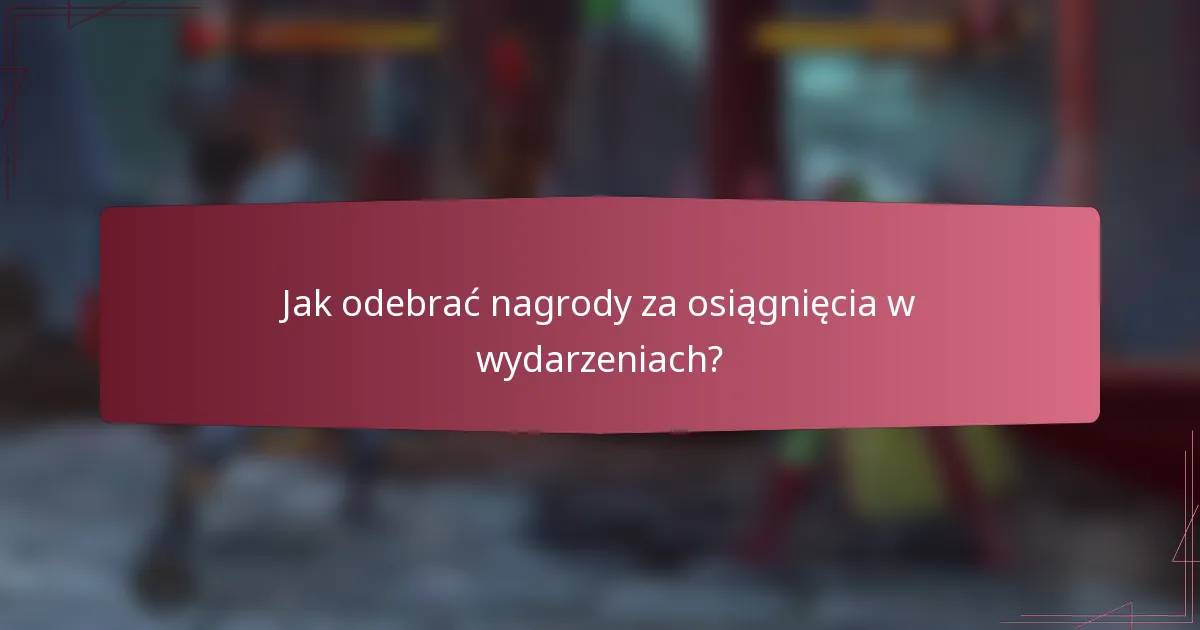 Jak odebrać nagrody za osiągnięcia w wydarzeniach?