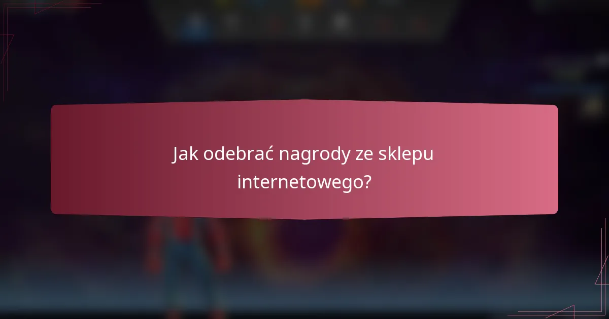 Jak odebrać nagrody ze sklepu internetowego?
