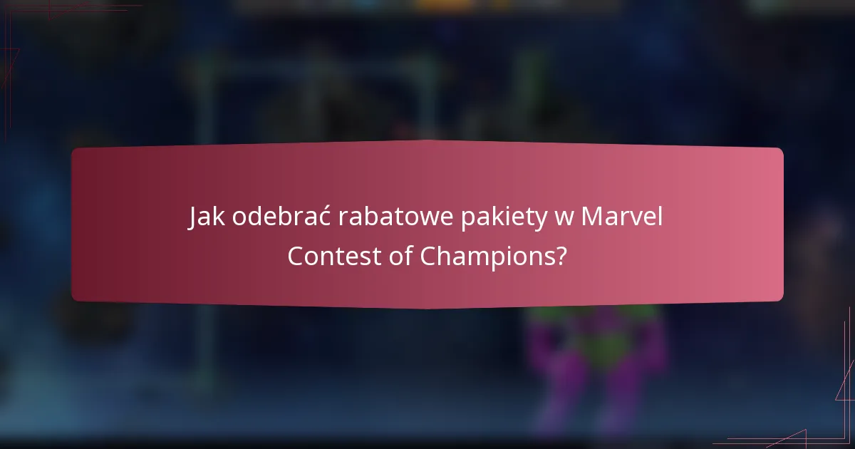 Jak odebrać rabatowe pakiety w Marvel Contest of Champions?