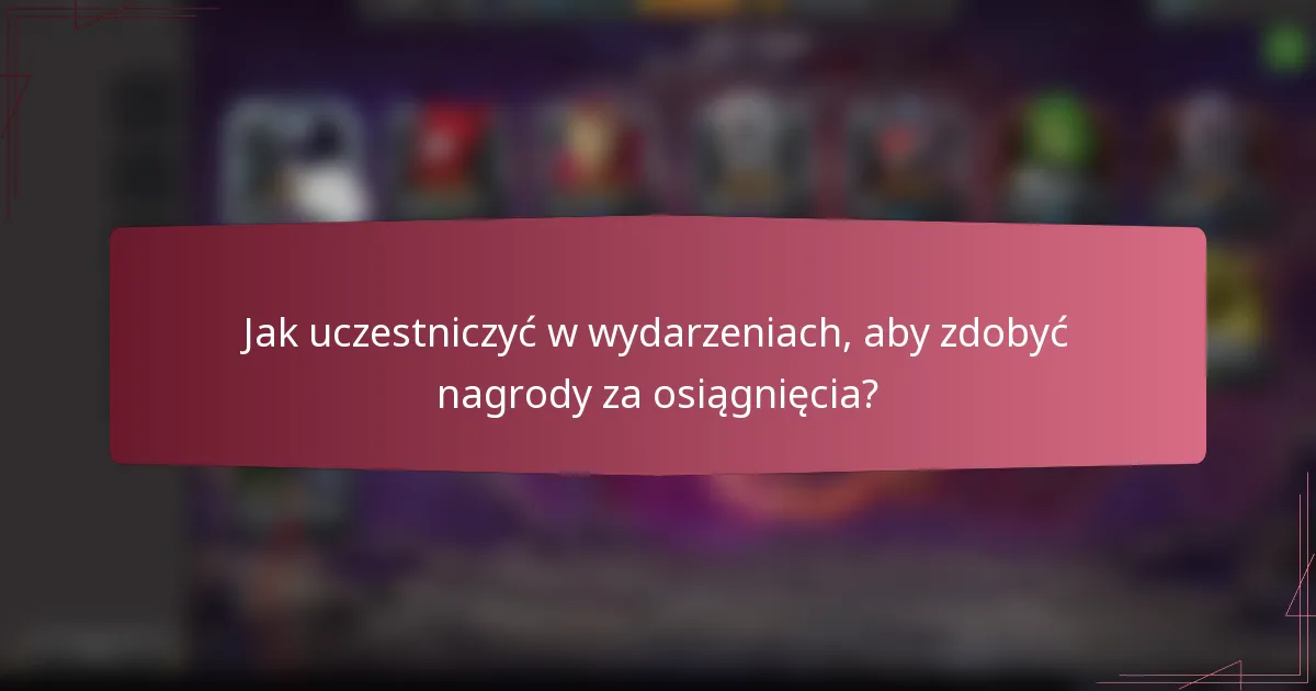Jak uczestniczyć w wydarzeniach, aby zdobyć nagrody za osiągnięcia?