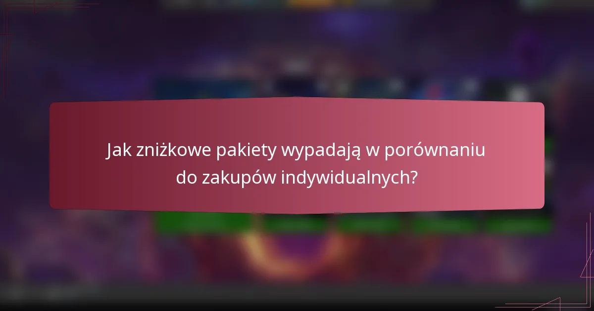 Jak zniżkowe pakiety wypadają w porównaniu do zakupów indywidualnych?