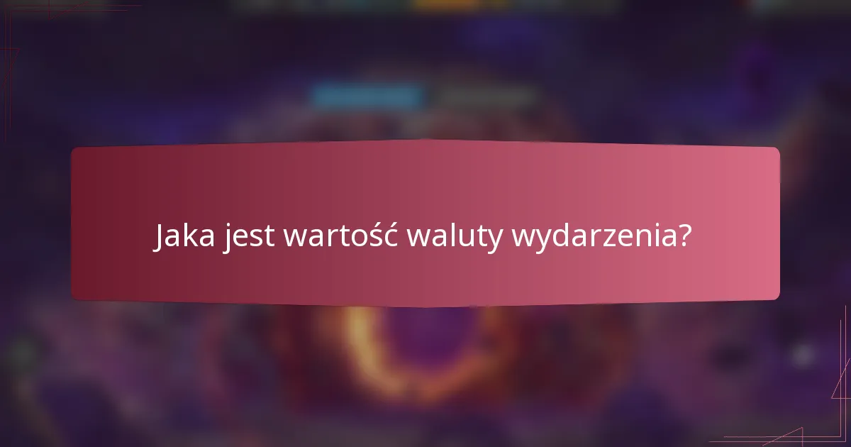 Jaka jest wartość waluty wydarzenia?