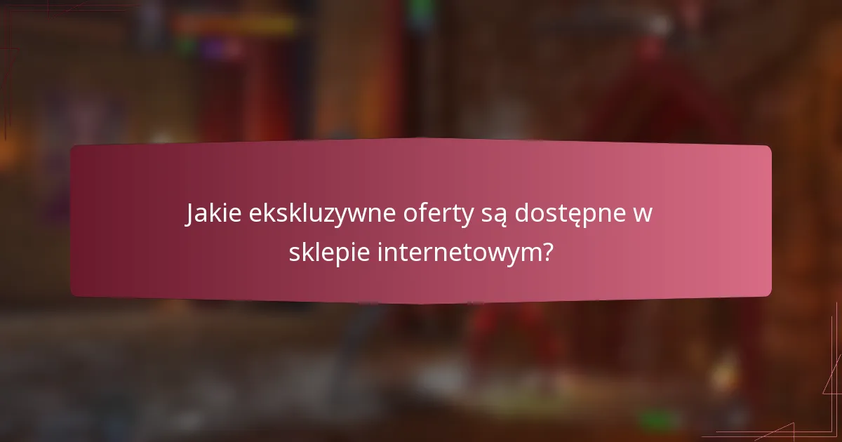 Jakie ekskluzywne oferty są dostępne w sklepie internetowym?