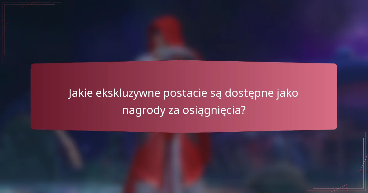 Jakie ekskluzywne postacie są dostępne jako nagrody za osiągnięcia?