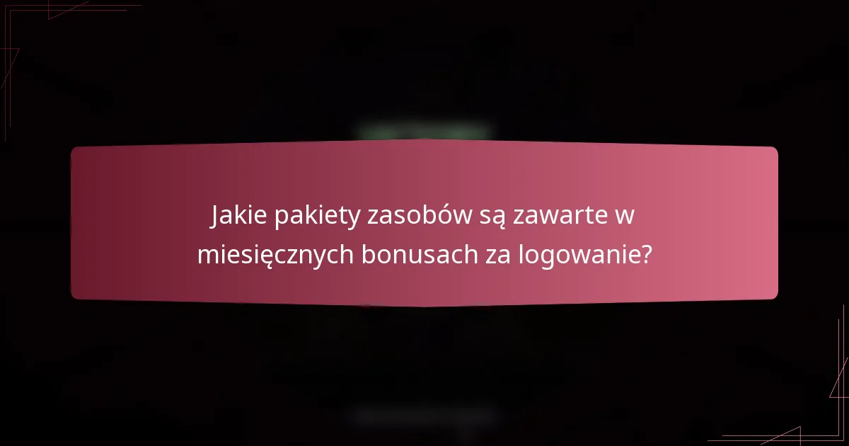 Jakie pakiety zasobów są zawarte w miesięcznych bonusach za logowanie?