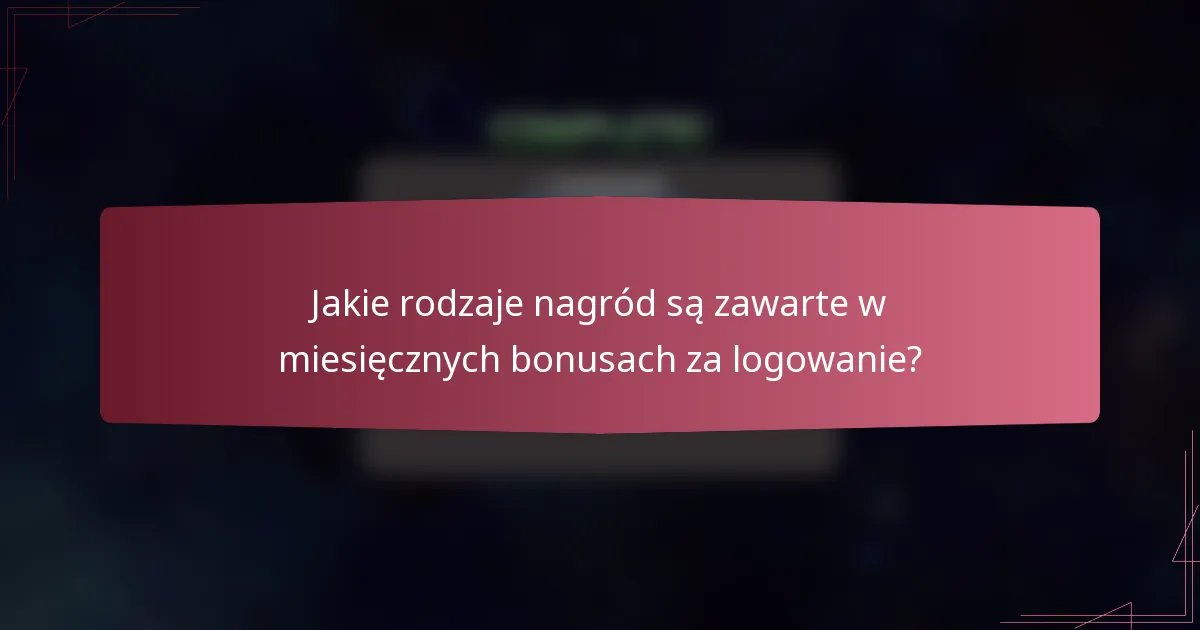 Jakie rodzaje nagród są zawarte w miesięcznych bonusach za logowanie?