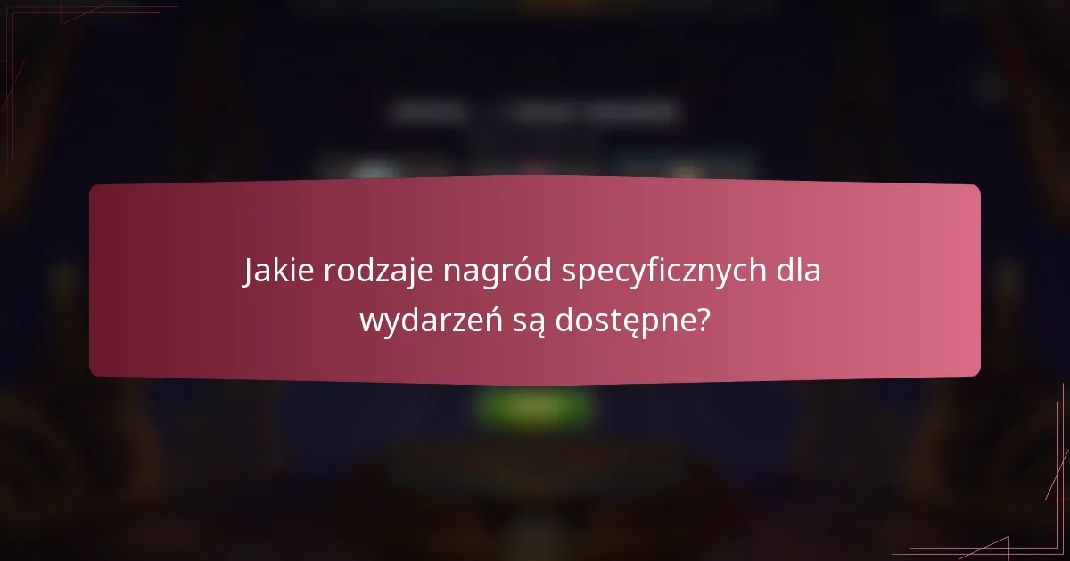 Jakie rodzaje nagród specyficznych dla wydarzeń są dostępne?