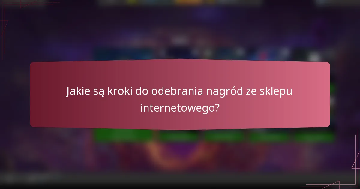 Jakie są kroki do odebrania nagród ze sklepu internetowego?