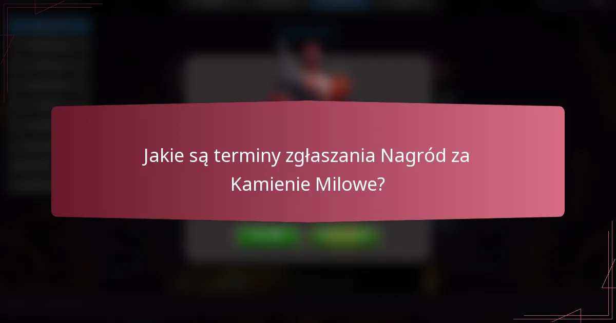 Jakie są terminy zgłaszania Nagród za Kamienie Milowe?