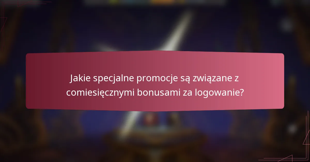 Jakie specjalne promocje są związane z comiesięcznymi bonusami za logowanie?