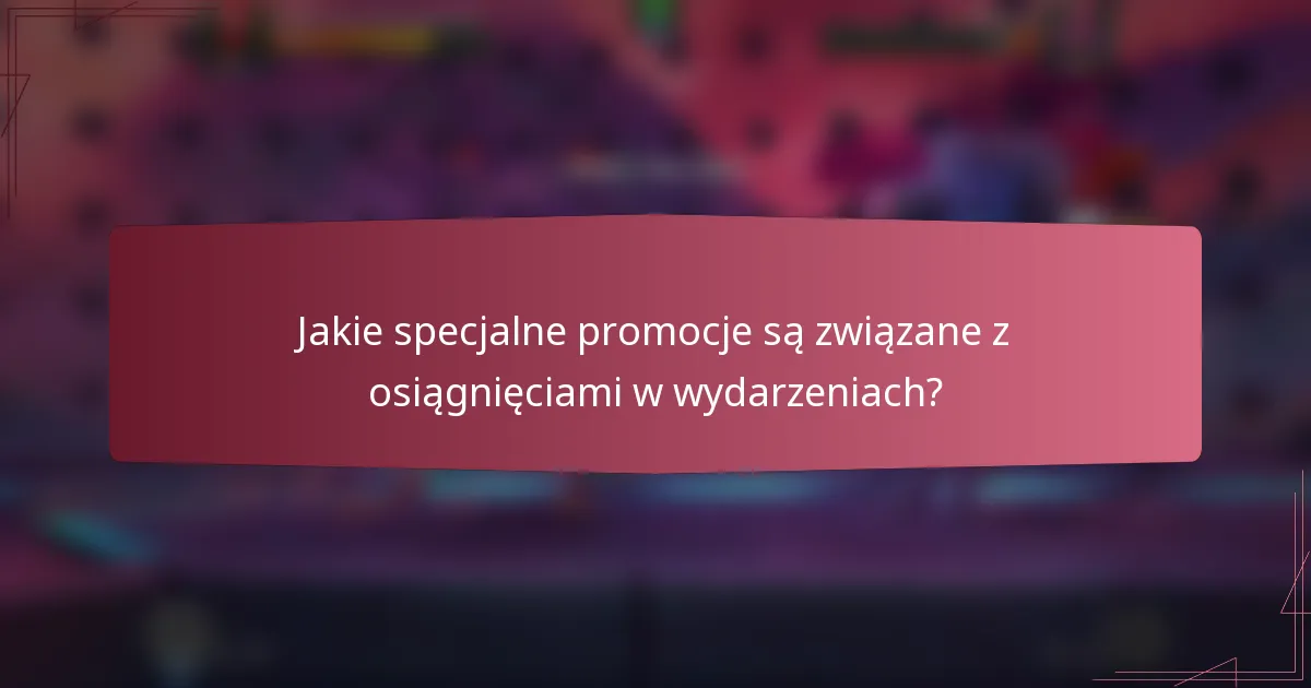 Jakie specjalne promocje są związane z osiągnięciami w wydarzeniach?