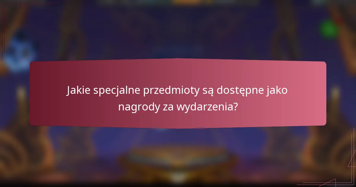 Jakie specjalne przedmioty są dostępne jako nagrody za wydarzenia?