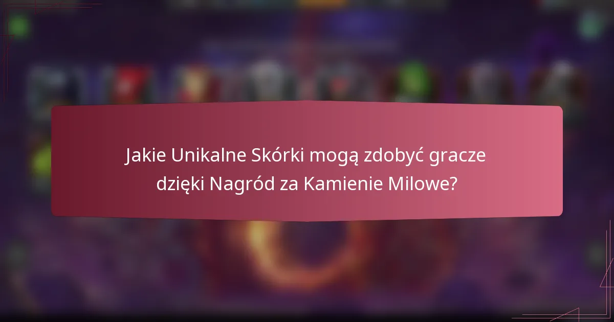 Jakie Unikalne Skórki mogą zdobyć gracze dzięki Nagród za Kamienie Milowe?
