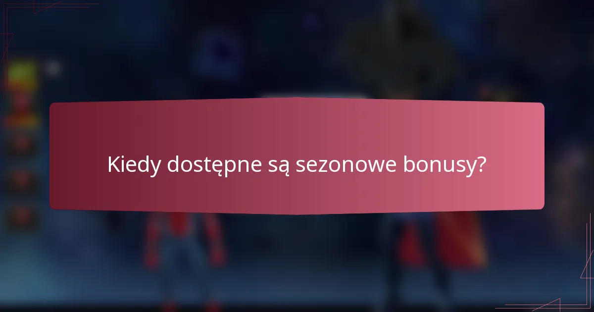 Kiedy dostępne są sezonowe bonusy?