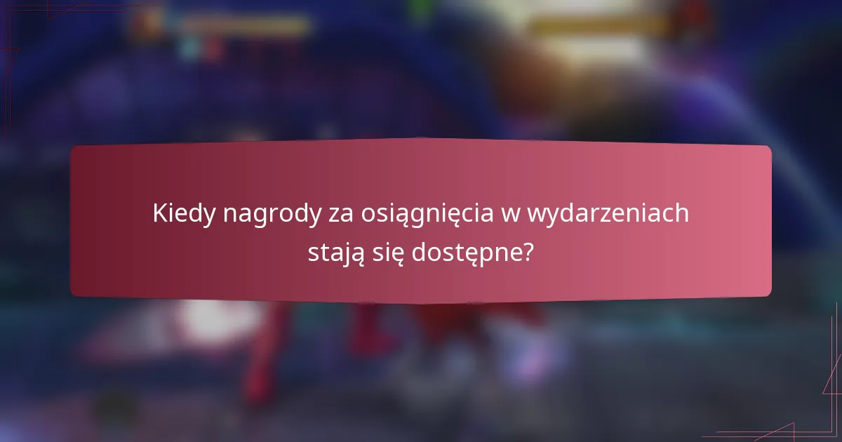 Kiedy nagrody za osiągnięcia w wydarzeniach stają się dostępne?